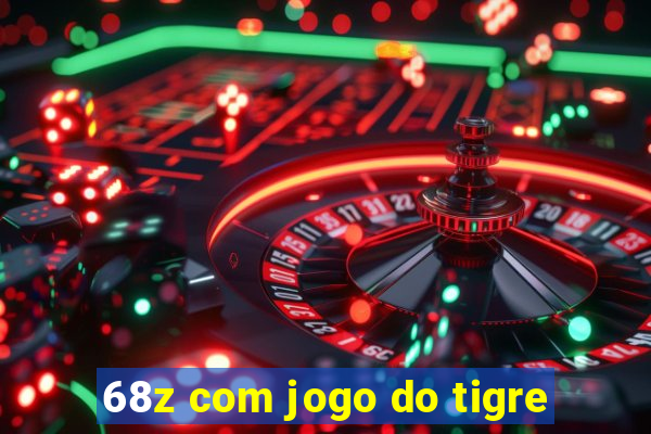 68z com jogo do tigre